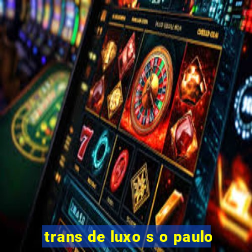 trans de luxo s o paulo